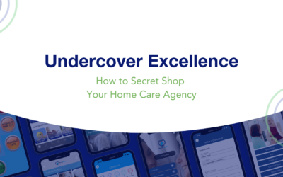 Webinar Replay | Undercover Excellence: How to Secret Shop Your Home Care Agency